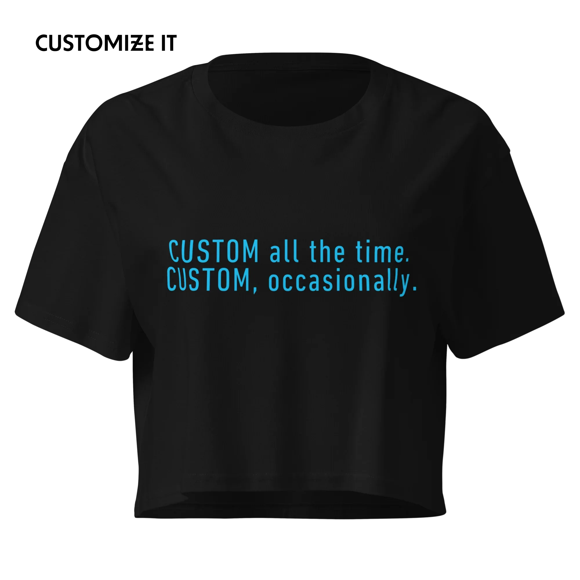 CUSTOM All The Time, Occasionally Crop Tee