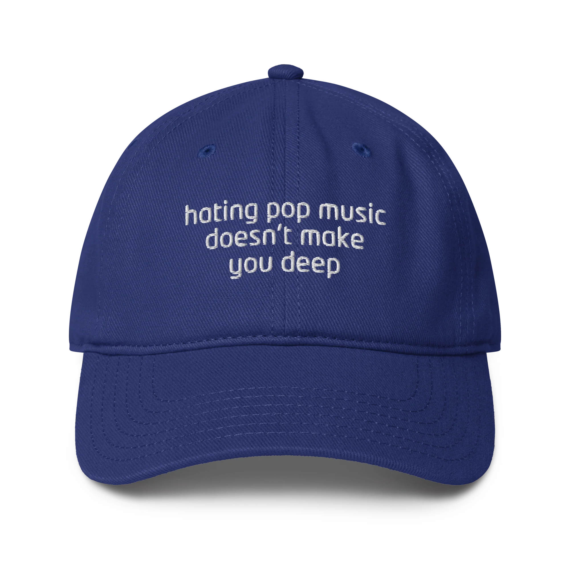 Hating Pop Music Doesn't Make You Deep Embroidered Baseball Cap
