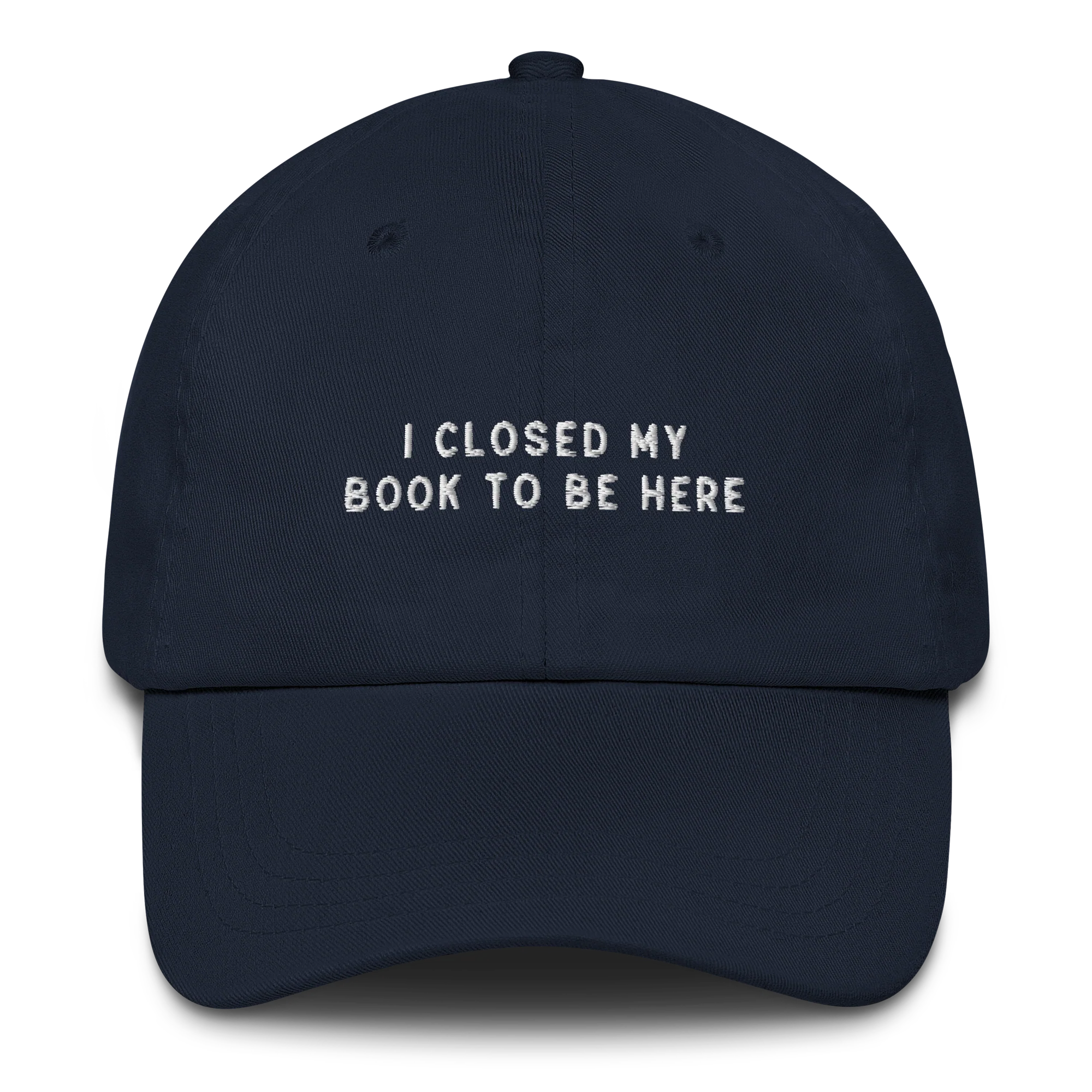 I Closed My Book To Be Here Embroidered Cap - Image 8