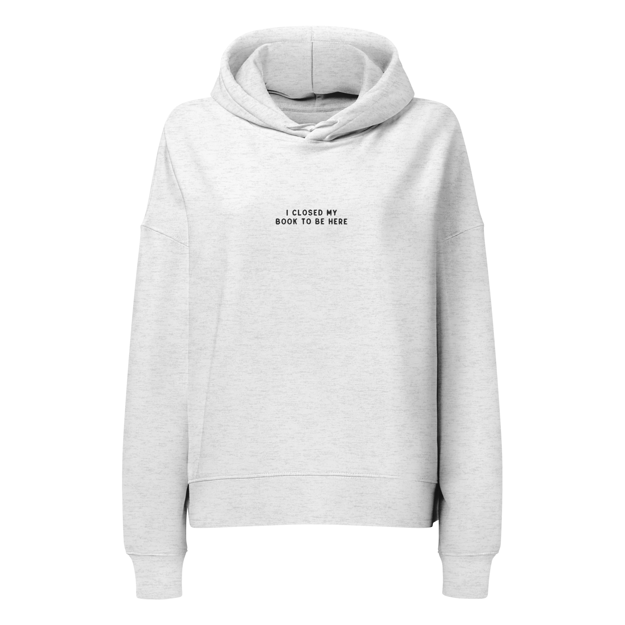 I Closed My Book To Be Here Embroidered Women’s Organic Hoodie - Image 7