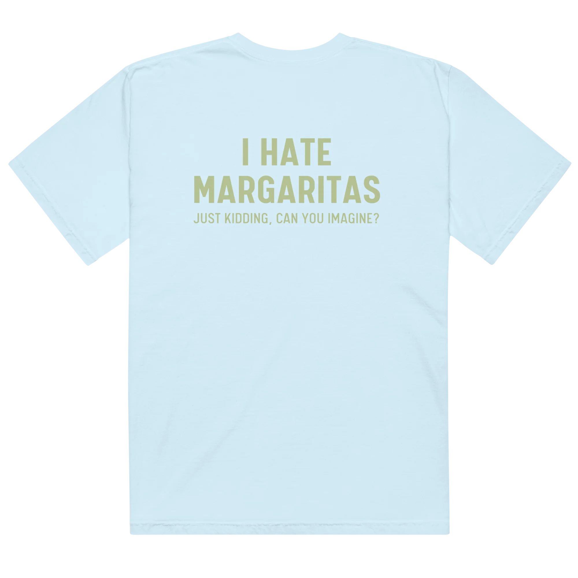 I Hate Margaritas Just Kidding Classic T-Shirt - Image 4
