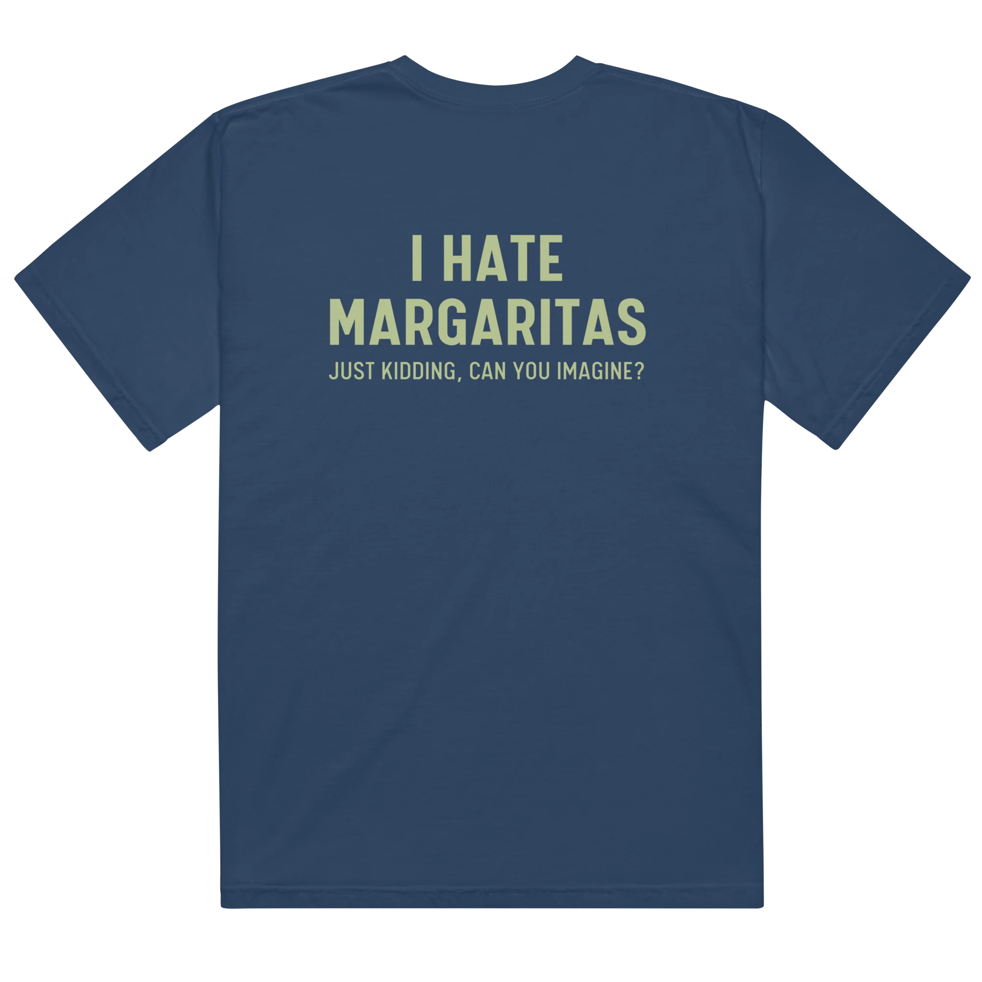 I Hate Margaritas Just Kidding Classic T-Shirt - Image 5