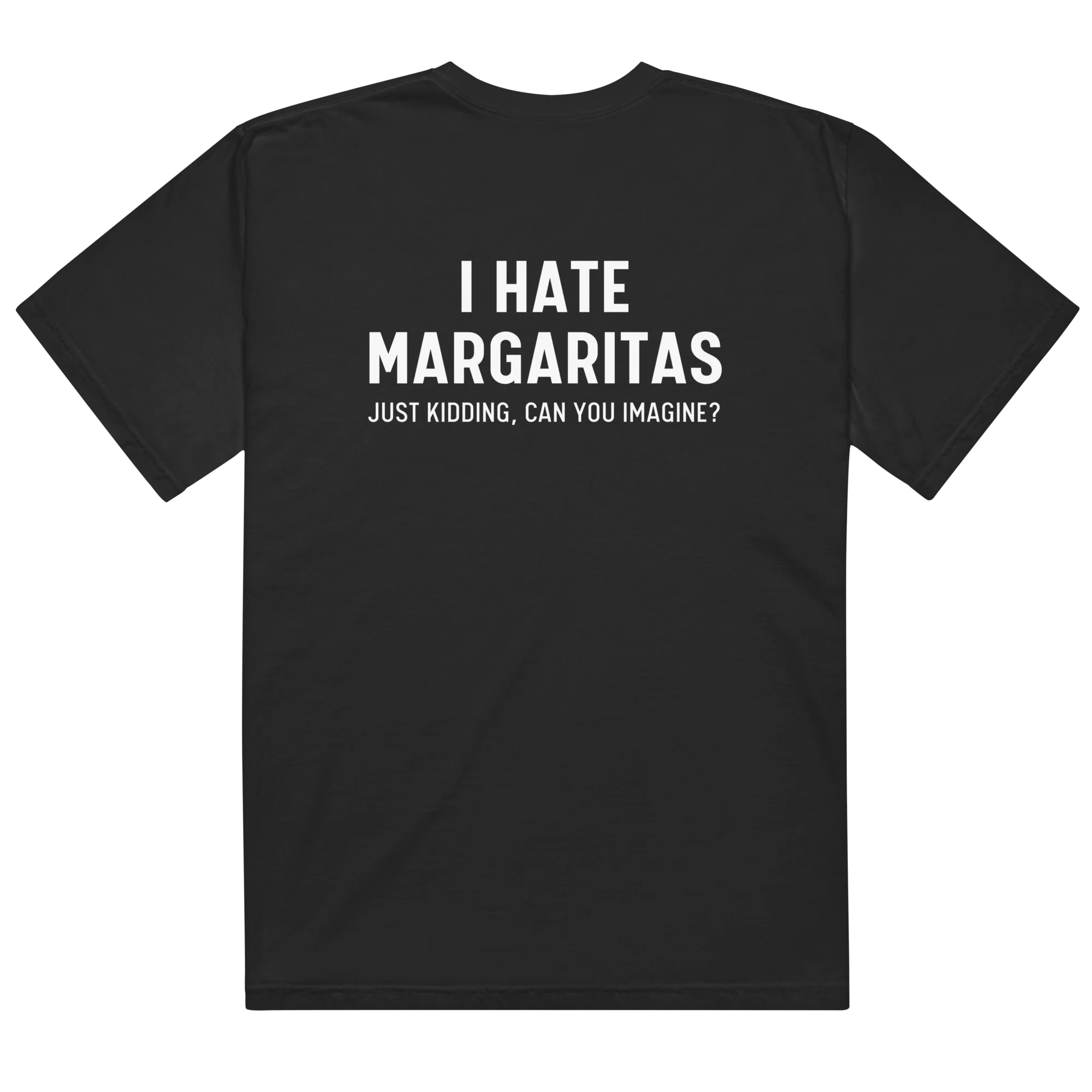 I Hate Margaritas Just Kidding Classic T-Shirt - Image 9
