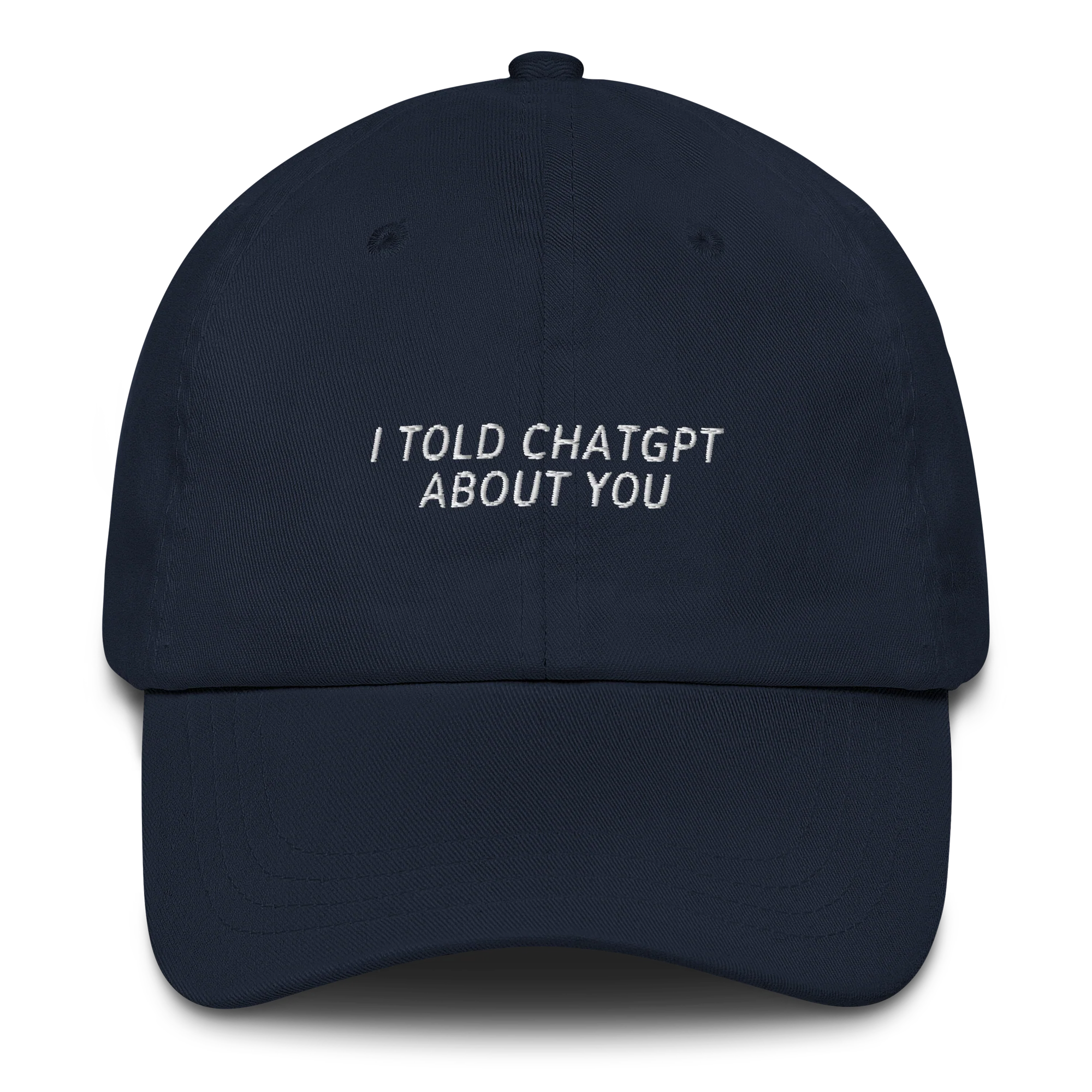 I Told ChatGPT About You Funny AI Embroidered Cap - Image 4