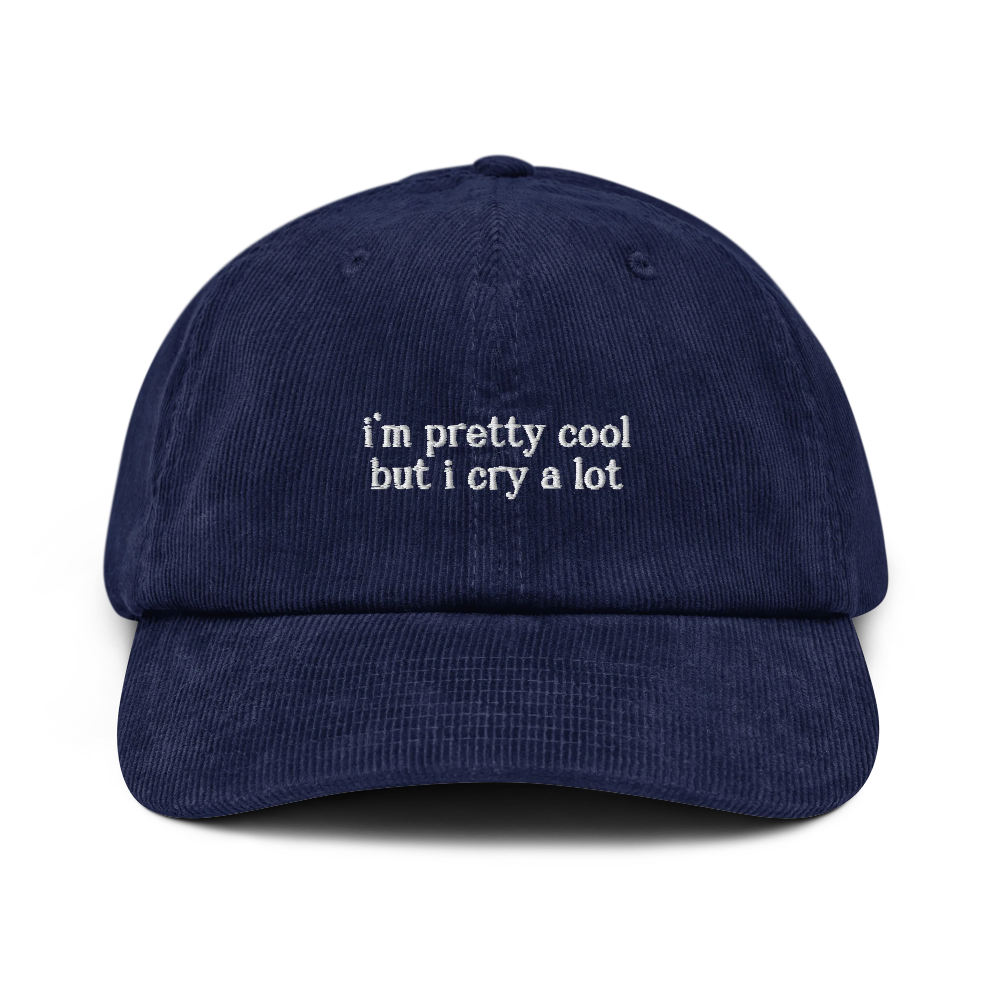 I'm Pretty Cool But I Cry a Lot Embroidered Corduroy Hat