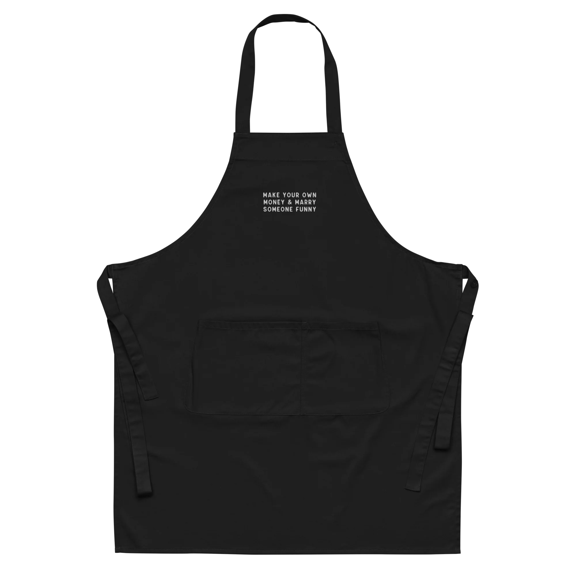 Make Your Own Money Marry Someone Funny Embroidered Organic Cotton Apron - Image 3
