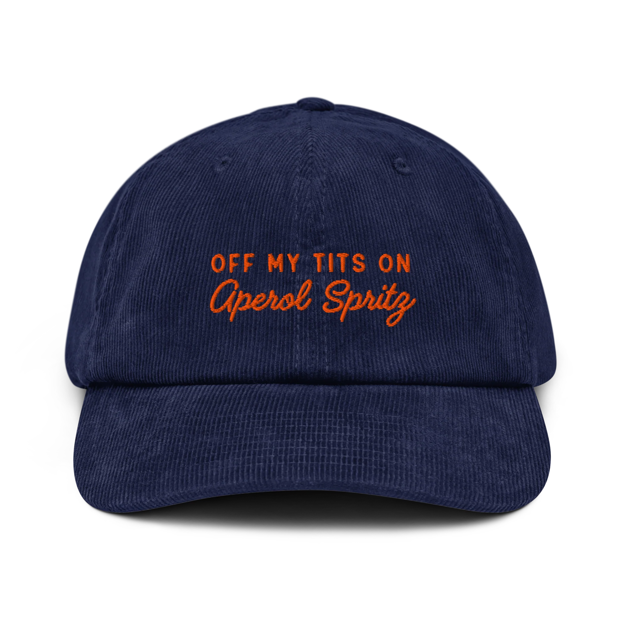 Off My Tits On Aperol Spritz Embroidered Corduroy Hat
