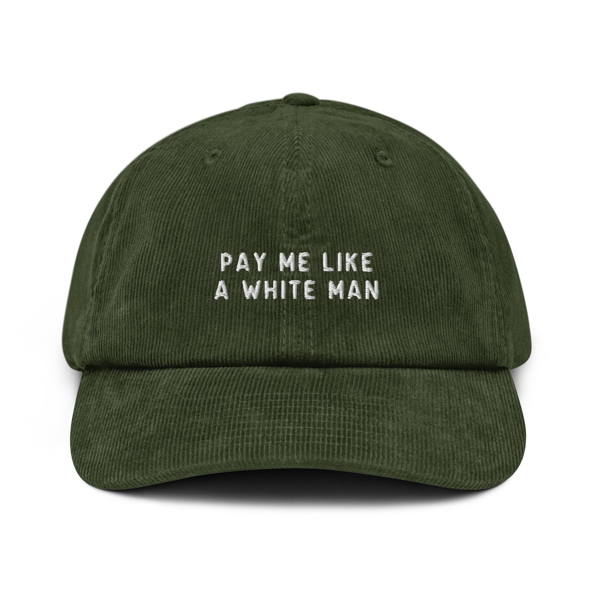 Pay Me Like a White Man Embroidered Corduroy Hat