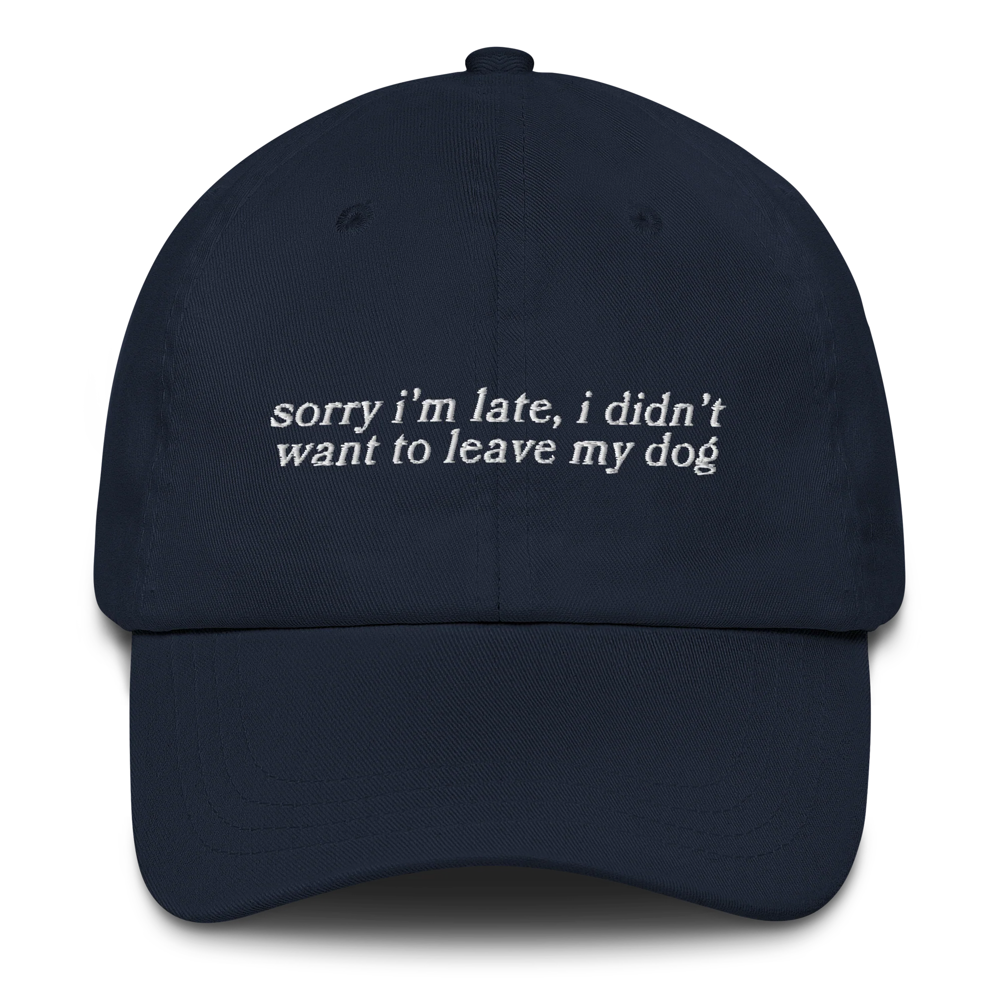 Sorry I’m Late Didn’t Want to Leave My Dog Embroidered Cap - Image 9