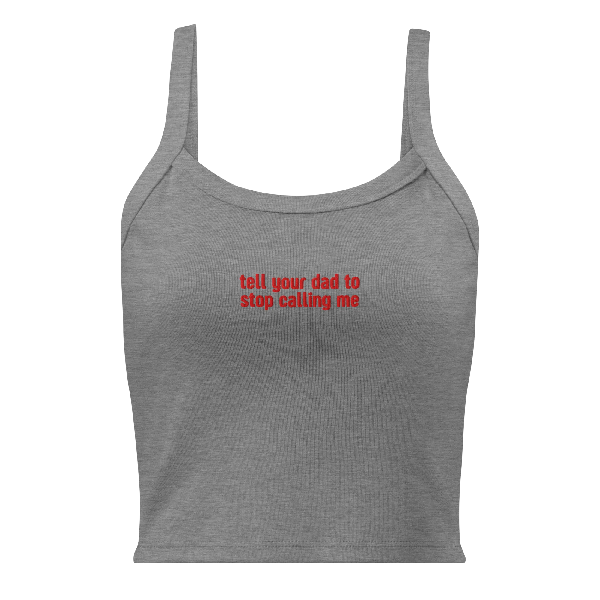 Tell Your Dad to Stop Calling Me Rib Embroidered Tank Top