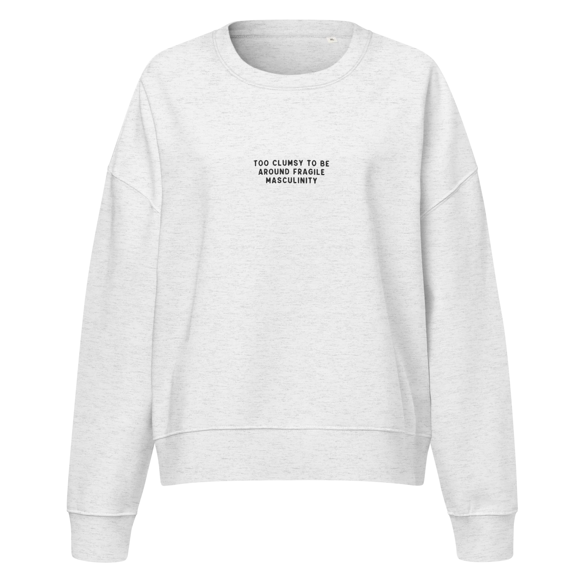 Too Clumsy Around Fragile Masculinity Embroidered Women’s Organic Sweatshirt