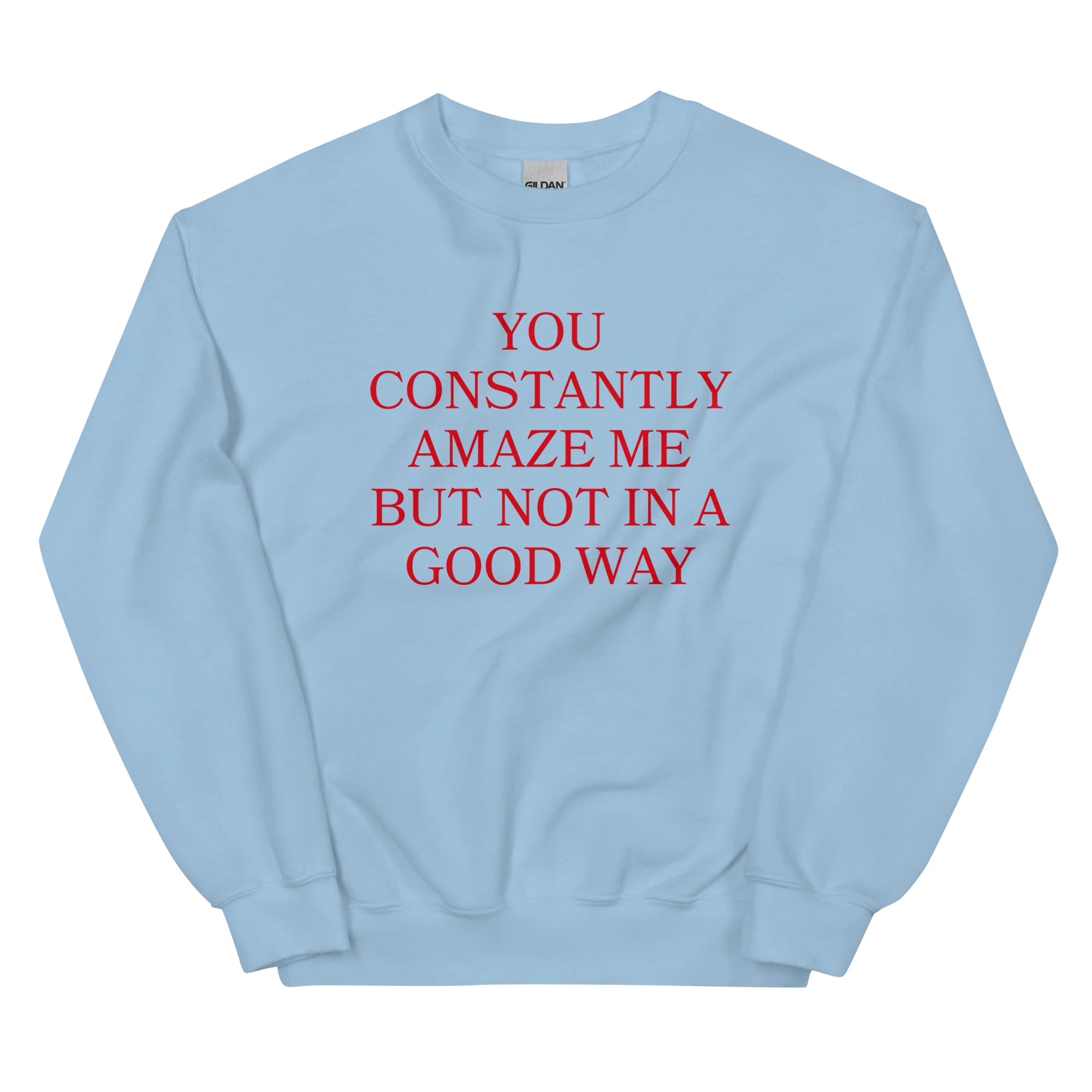 You Constantly Amaze Me But Not In A Good Way Crewneck Sweatshirt - Image 8