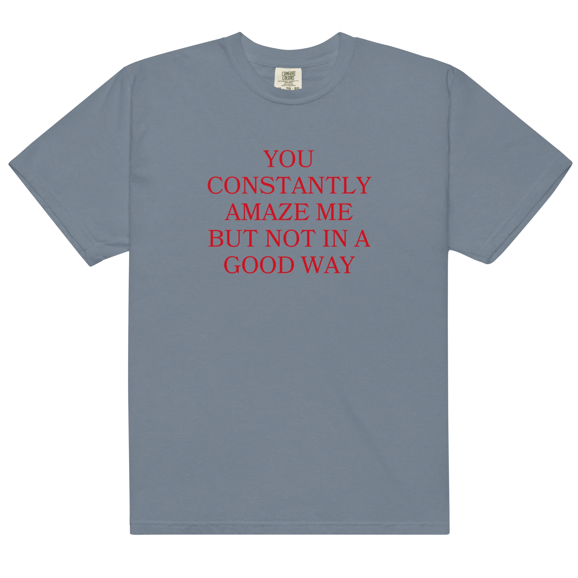 You Constantly Amaze Me But Not In A Good Way Classic T-Shirt - Image 12
