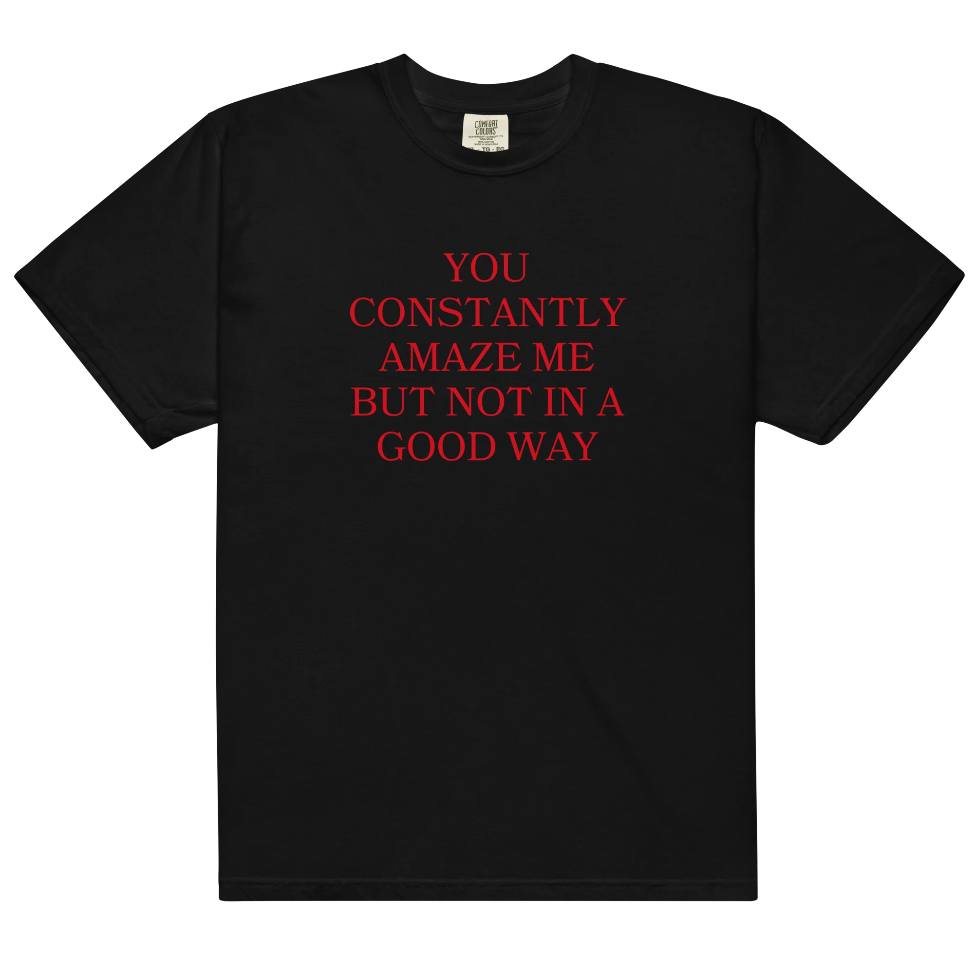 You Constantly Amaze Me But Not In A Good Way Classic T-Shirt - Image 13