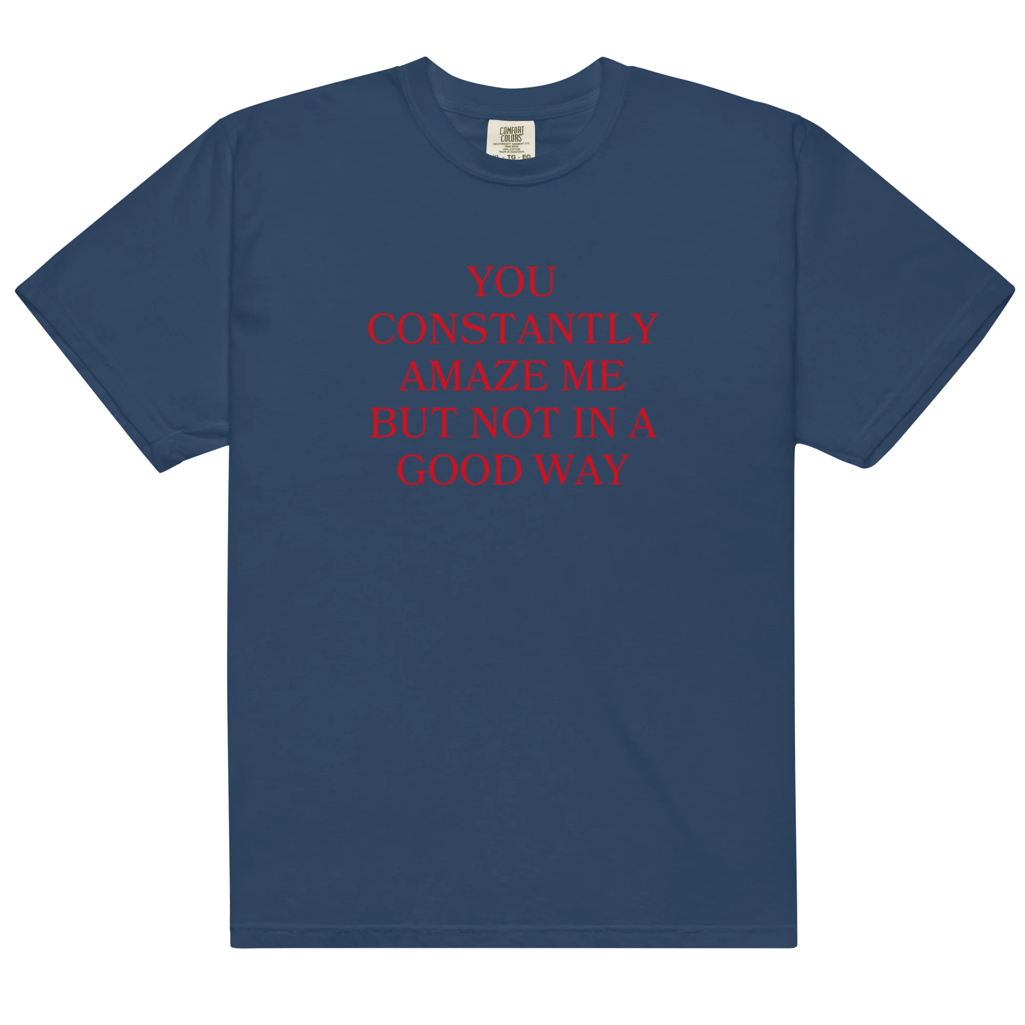 You Constantly Amaze Me But Not In A Good Way Classic T-Shirt - Image 6