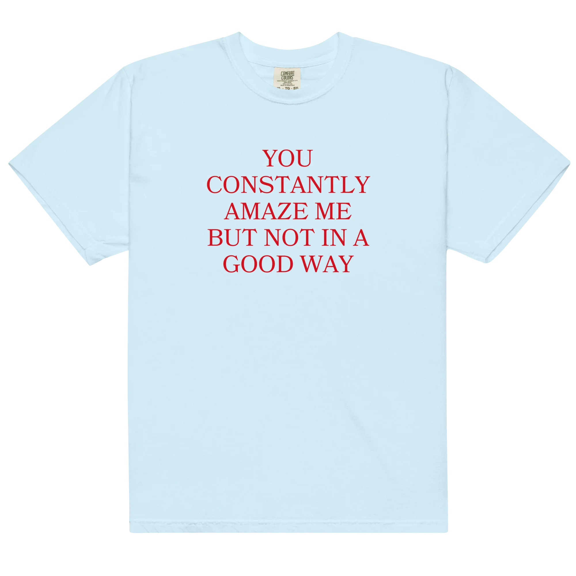 You Constantly Amaze Me But Not In A Good Way Classic T-Shirt - Image 9